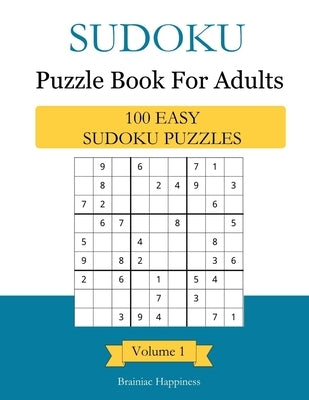 Sudoku Puzzle Book For Adults: 100 Easy Sudoku Puzzles With Answers, Volume 1 by Happiness, Brainiac
