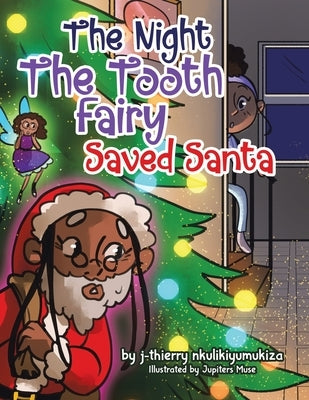 The Night The Tooth Fairy Saved Santa by Nkulikiyumukiza, J-Thierry