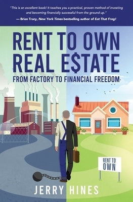Rent To Own Real Estate: From Factory To Financial Freedom by Hines, Jerry