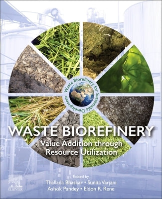 Waste Biorefinery: Value Addition Through Resource Utilization by Bhaskar, Thallada