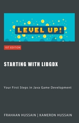 Starting with LibGDX: Your First Steps in Java Game Development by Hussain, Kameron
