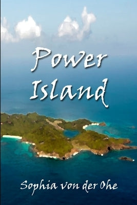 Power Island by Von Der Ohe, Sophia