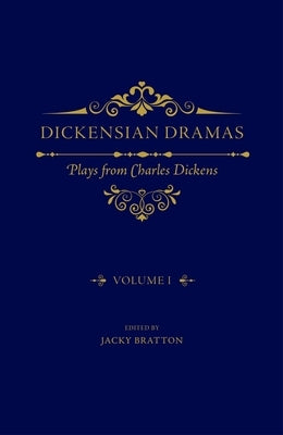 Dickensian Dramas, Volume 1: Plays from Charles Dickens by Bratton, Jacky