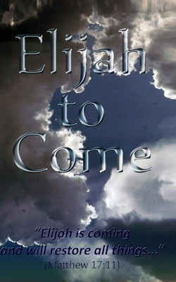 Elijah to Come: Elijah is coming & will restore all things... by Isom, D. E.