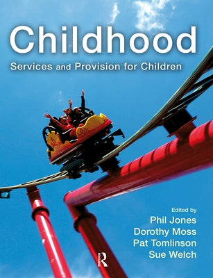 Childhood: Services and Provision for Children by Jones, Phil