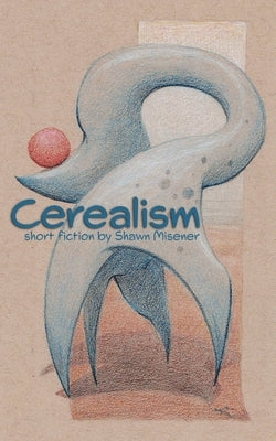 Cerealism by Misener, Shawn