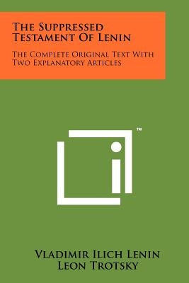 The Suppressed Testament Of Lenin: The Complete Original Text With Two Explanatory Articles by Lenin, Vladimir Ilich