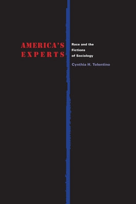 America's Experts: Race and the Fictions of Sociology by Tolentino, Cynthia H.