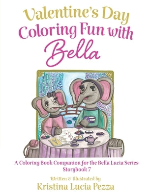 Valentine's Day in Paris: Coloring Fun with Bella: The Bella Lucia Series, Coloring Book C (for Storybook 7) by Pezza, Kristina Lucia