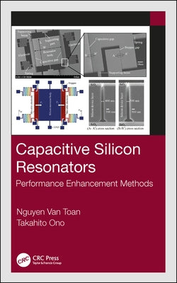 Capacitive Silicon Resonators: Performance Enhancement Methods by Van Toan, Nguyen