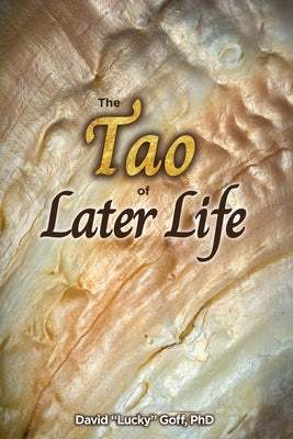 The Tao of Later Life by Goff, David Lucky