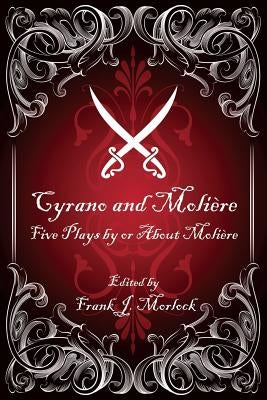 Cyrano and Molière: Five Plays by or About Molière by Morlock, Frank J.