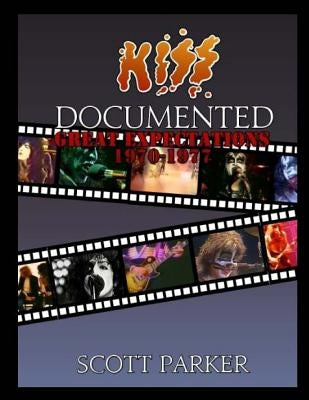KISS Documented Volume One: Great Expectations 1970-1977 (Limited Color Edition) by Parker, Scott