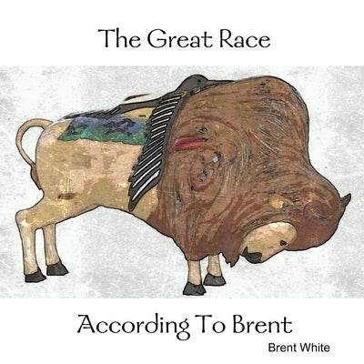 The Great Race According To Brent by White, Brent