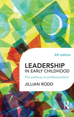 Leadership in Early Childhood: The pathway to professionalism by Rodd, Jillian