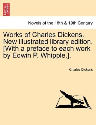 Works of Charles Dickens. New Illustrated Library Edition. [With a Preface to Each Work by Edwin P. Whipple.]. Vol. II by Dickens, Charles