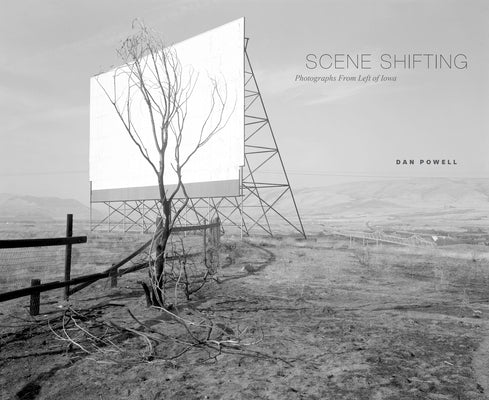 Scene Shifting: Photographs from Left of Iowa by Powell, Dan