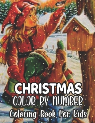 Christmas Color By Number Coloring Book For Kids: A Holiday Color By Numbers Christmas Coloring Book for Kids Ages 8-12, 4-8 & Christmas Activity Book by Blackwell, Robbie G.