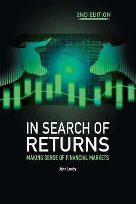 In Search of Returns 2e: Making Sense of Financial Markets by Looby, John