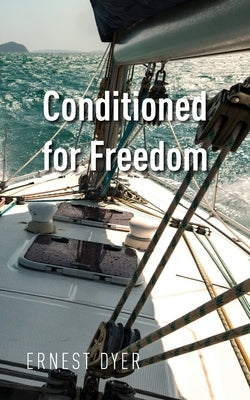 Conditioned for Freedom by Dyer, Ernest