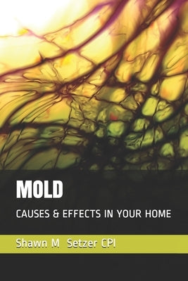Mold: Causes & Effects in Your Home by Setzer Cpi, Shawn M.