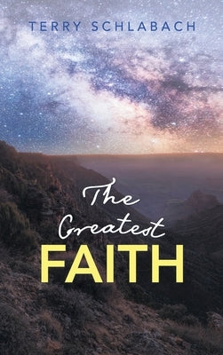 The Greatest Faith by Schlabach, Terry