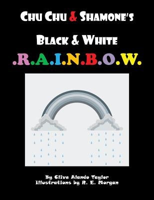 CHU CHU & SHAMONE'S Black & White RAINBOW by Taylor, Clive Alando