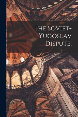 The Soviet-Yugoslav Dispute; by Anonymous