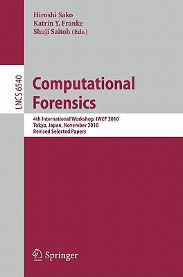 Computational Forensics: 4th International Workshop, Iwcf 2010 Tokyo, Japan, November 11-12, 2010, Revised Selected Papers by Sako, Hiroshi