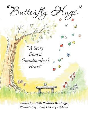Butterfly Hugs: A Story from a Grandmother's Heart by Bontrager, Beth Robbins