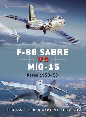 F-86 Sabre Vs Mig-15: Korea 1950-53 by Dildy, Douglas C.