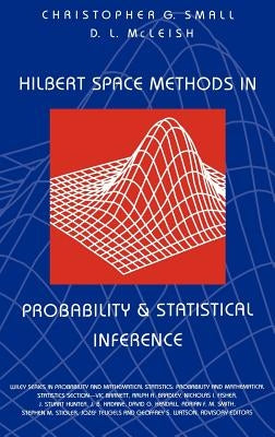 Hilbert Space Methods in Probability and Statistical Inference by Small, Christopher G.