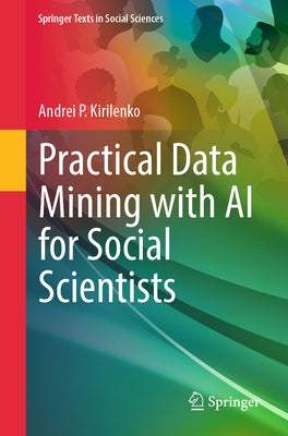 Practical Data Mining with AI for Social Scientists by Kirilenko, Andrei P.