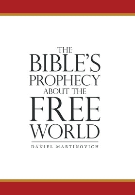 The Bible's Prophecy About the Free World by Martinovich, Daniel
