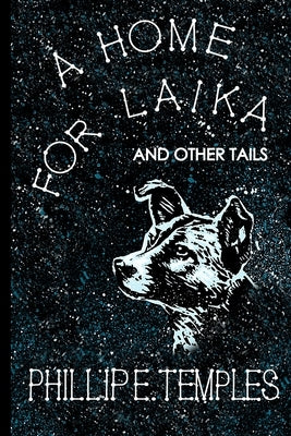 A Home for Laika by Temples, Phillip E.