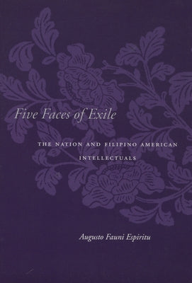 Five Faces of Exile: The Nation and Filipino American Intellectuals by Espiritu, Augusto Fauni