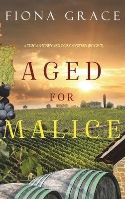Aged for Malice (A Tuscan Vineyard Cozy Mystery-Book 7) by Grace, Fiona