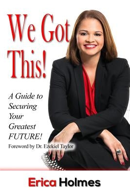 We Got This!: A Guide to Securing Your Greatest Future by Taylor, Ezekiel