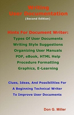 Writing User Documentation Second Edition: Hints For Document Writers by Miller, Don G.