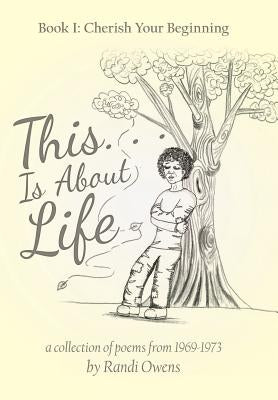 This . . . Is About Life: Book I: Cherish Your Beginning by Owens, Randi