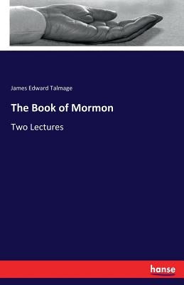 The Book of Mormon: Two Lectures by Talmage, James Edward