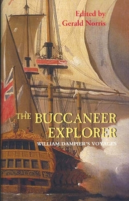 The Buccaneer Explorer: William Dampier's Voyages by Dampier, William