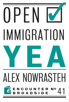 Open Immigration: Yea & Nay by Nowrasteh, Alex