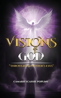 Visions of God: Through my mother's eyes by Marie, Cassie