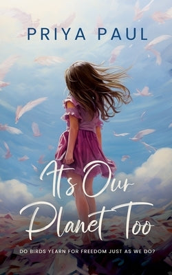 It's Our Planet Too by Paul, Priya Paul