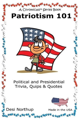 Patriotism 101: Presidential and Political Trivia, Quips & Quotes in Black and White by Northup, Desi