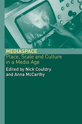 MediaSpace: Place, Scale and Culture in a Media Age by Couldry, Nick