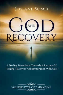 God and Recovery: A 90-Day devotional Towards A Journey Of Healing, Recovery, And Restoration with God Volume 2 by Somo, Josiane