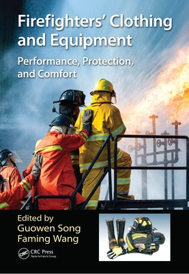 Firefighters' Clothing and Equipment: Performance, Protection, and Comfort by Song, Guowen