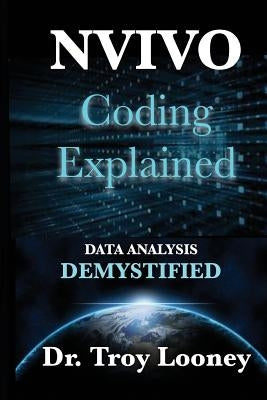 NVivo Coding Explained: Data Analysis Demystified by Looney, Troy